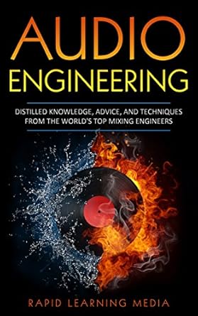 audio engineering distilled knowledge advice and techniques from the worlds top mixing engineers 1st edition