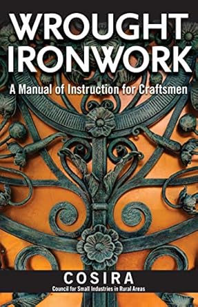 wrought ironwork a manual of instruction for craftsmen 33 step by step blacksmith lessons for scrolls from