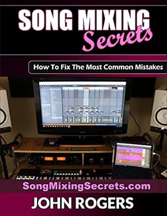 song mixing secrets how to fix the most common mistakes 1st edition john rogers b097p74785