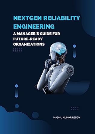 nextgen reliability engineering a managers guide for future ready organizations 1st edition madhu kumar reddy