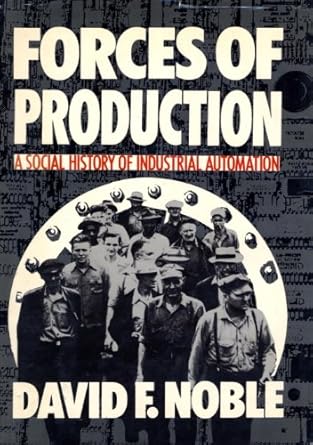 forces of production a social history of industrial automation 1st edition david f noble b000apoekm