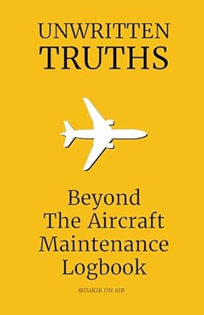 unwritten truths beyond the aircraft maintenance logbook 1st edition dakik on air b0f1tzgss5