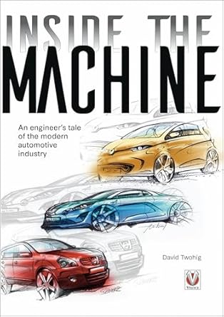 inside the machine an engineers tale of the modern automotive industry 1st edition david twohig b00ng90esu,