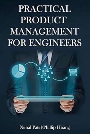 practical product management for engineers 1st edition nehal patel and phillip hoang b0bvj3kcsr