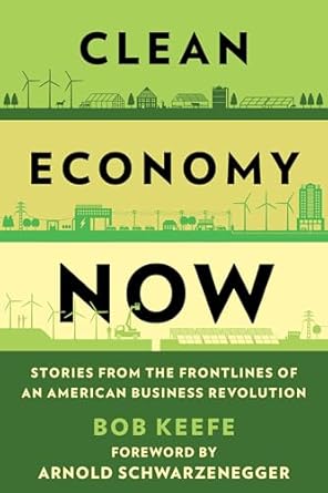 clean economy now stories from the frontlines of an american business revolution 1st edition bob keefe