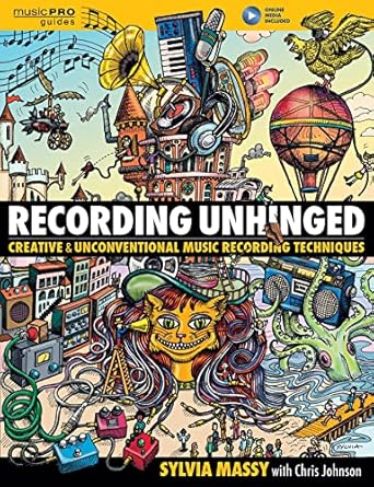 recording unhinged creative and unconventional music recording techniques 1st edition sylvia massy b01he4j7l2