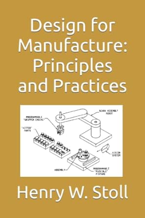 design for manufacture principles and practices 1st edition henry w stoll b089tvchmc, 979-8621204259