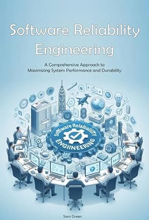 software reliability engineering a comprehensive approach to maximizing system performance and durability 1st