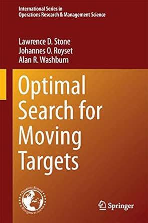 optimal search for moving targets 1st edition lawrence d stone ,johannes o royset ,alan r washburn