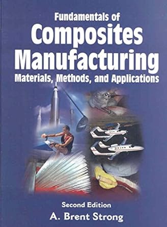 fundamentals of composites manufacturing materials methods and applications 2nd edition a brent strong