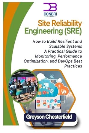 site reliability engineering how to build resilient and scalable systems a practical guide to monitoring