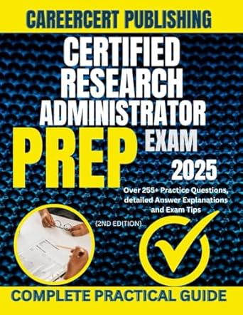 certified research administrator exam prep 2025 over 255+ practice questions detailed answer explanations and