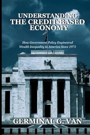 understanding the credit based economy how government policy engineered wealth inequality in america since