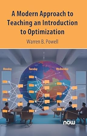 a modern approach to teaching an introduction to optimization in optimization 1st edition warren b powell