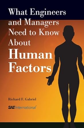 what engineers and managers need to know about human factors 1st edition richard f gabriel 0768009758,