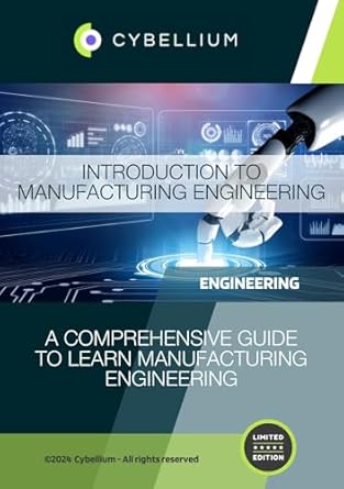 introduction to manufacturing engineering a comprehensive guide to learn manufacturing engineering 1st