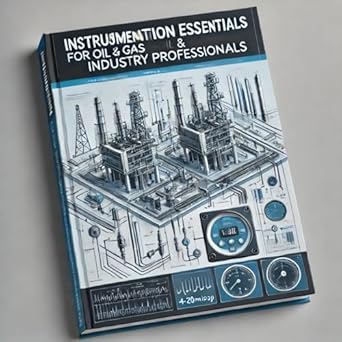 instrumentation essentials for oil and gas for industry professionals a comprehensive guide to