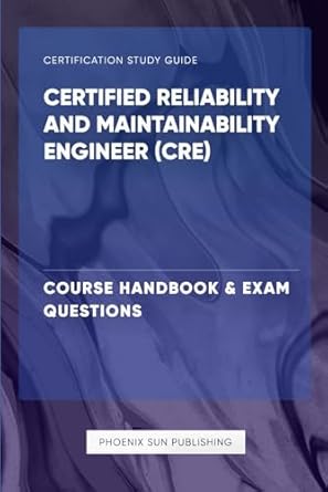 certified reliability and maintainability engineer course handbook and exam questions 1st edition ps