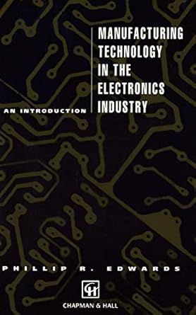 manufacturing technology in the electronics industry an introduction 1st edition p edwards 0412371308,
