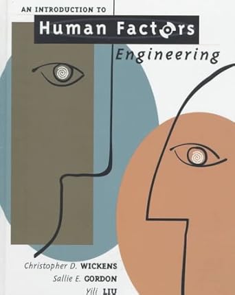an introduction to human factors engineering 1st edition christopher d wickens ,sallie e gordon ,yili liu