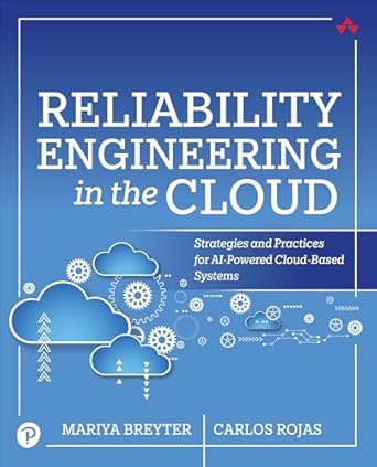 reliability engineering in the cloud strategies and practices for ai powered cloud based systems 1st edition
