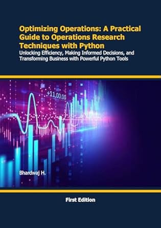 optimizing operations a practical guide to operations research techniques with python unlocking efficiency
