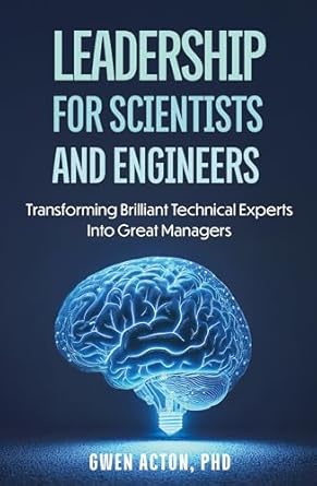 leadership for scientists and engineers transforming brilliant technical experts into great managers 1st