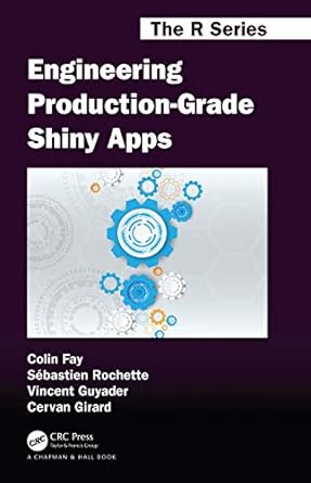 engineering production grade shiny apps 1st edition colin fay ,sebastien rochette ,vincent guyader ,cervan