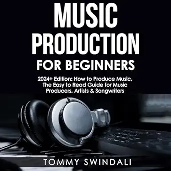 music production for beginners   how to produce music the easy to read guide for music producers artists and