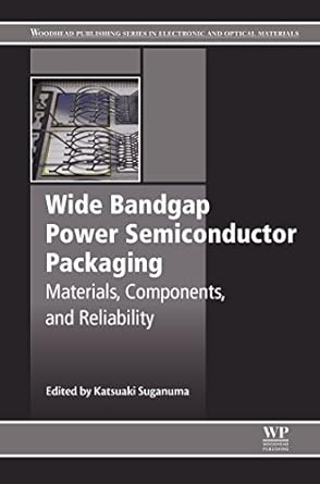 wide bandgap power semiconductor packaging materials components and reliability 1st edition katsuaki suganuma