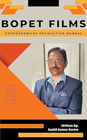 bopet films comprehensive production manual 1st edition sushil kumar santra b0c7qq334c, 978-9359130255