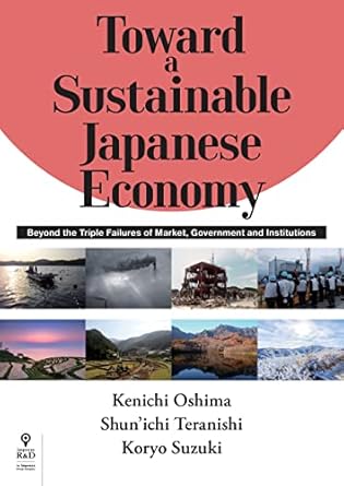 toward a sustainable japanese economy beyond the triple failures of market government and institutions 1st