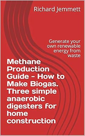 methane production guide how to make biogas three simple anaerobic digesters for home construction generate