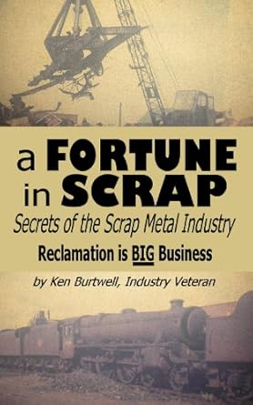 a fortune in scrap secrets of the scrap metal industry 1st edition ken burtwell ,alan gast b00ckamh4k
