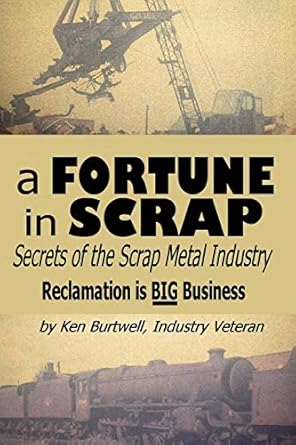 a fortune in scrap secrets of the scrap metal industry 1st edition ken burtwell 1480282839, 978-1480282834