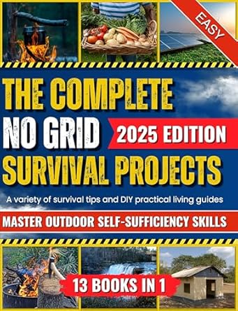 the complete no grid survival projects a variety of survival tips and diy practical living guides master