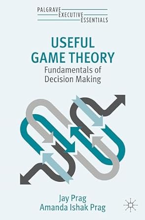useful game theory fundamentals of decision making 2024th edition jay prag ,amanda ishak prag 3031751531,
