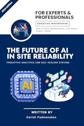 the future of ai in site reliability predictive analytics and self healing systems 1st edition harish