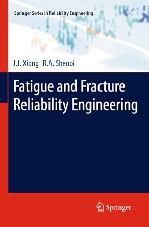 fatigue and fracture reliability engineering 1st edition j j xiong ,r a shenoi b004rgr7v8