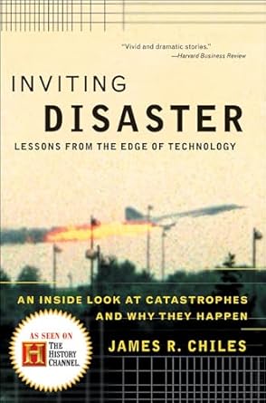 inviting disaster lessons from the edge of technology an inside look at catastrophes and why they happen 1st