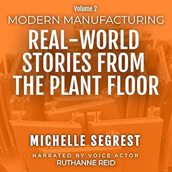 modern manufacturing volume 2 real world stories from the plant floor 1st edition michelle segrest ,ruthanne