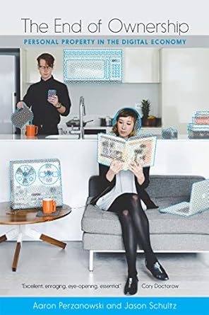 the end of ownership personal property in the digital economy 1st edition aaron perzanowski ,jason schultz