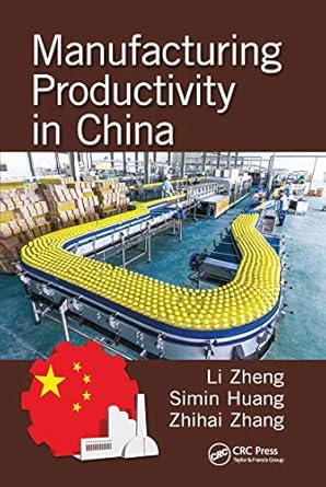 manufacturing productivity in china 1st edition li zheng ,simin huang ,zhihai zhang 0367783290, 978-0367783297