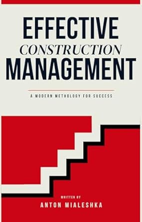 effective construction management a modern methodology for success 1st edition anton mialeshka b0f3dn3wgp
