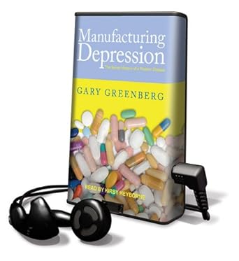 manufacturing depression the secret history of a modern disease unabridged edition gary greenberg ,kirby