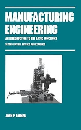 manufacturing engineering an introduction to the basic functions   revised and expanded by john p tanner 2nd