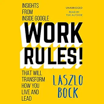 work rules insights from inside google that will transform how you live and lead 1st edition laszlo bock