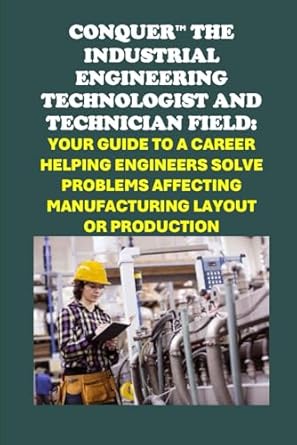 conquer the industrial engineering field your guide to a career as an industrial engineering technologist and