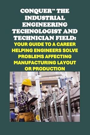 conquer the industrial engineering field your guide to a career as an industrial engineering technologist and