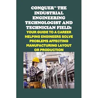 conquer the industrial engineering field your guide to a career as an industrial engineering technologist and